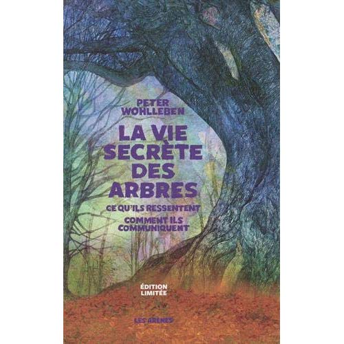 La vie secrète des arbres. Ce qu'ils ressentent - Comment ils communiquent, Edition collector