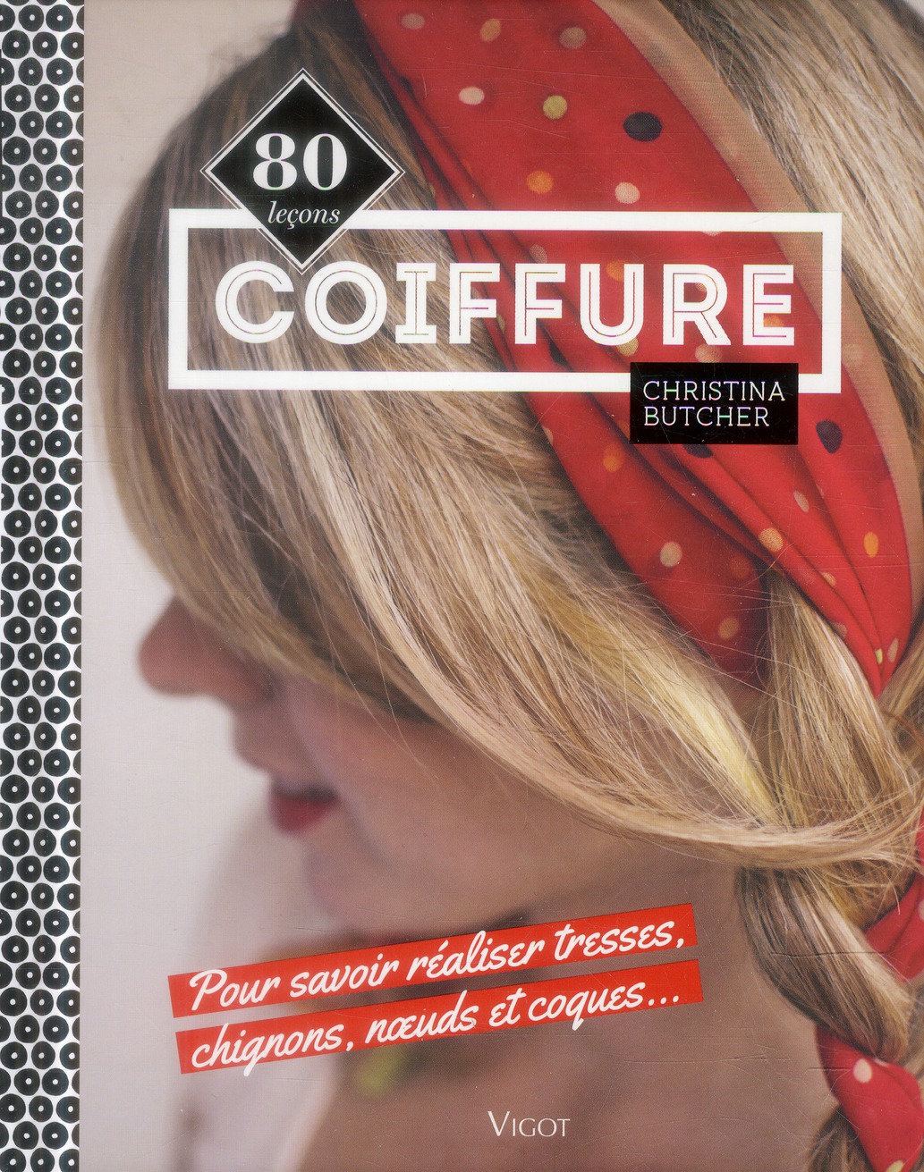 Coiffure. 80 leçons pour savoir réaliser tresses, chignons, noeuds et coques...