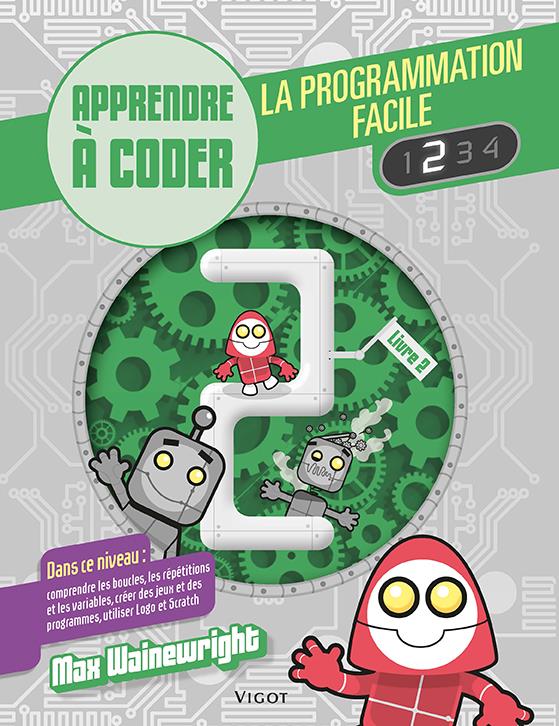 La programmation facile. Apprendre à coder, Livre 2
