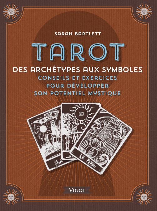Tarot. Archétypes et symboles - Conseils et exercices pour développer son potentiel mystique