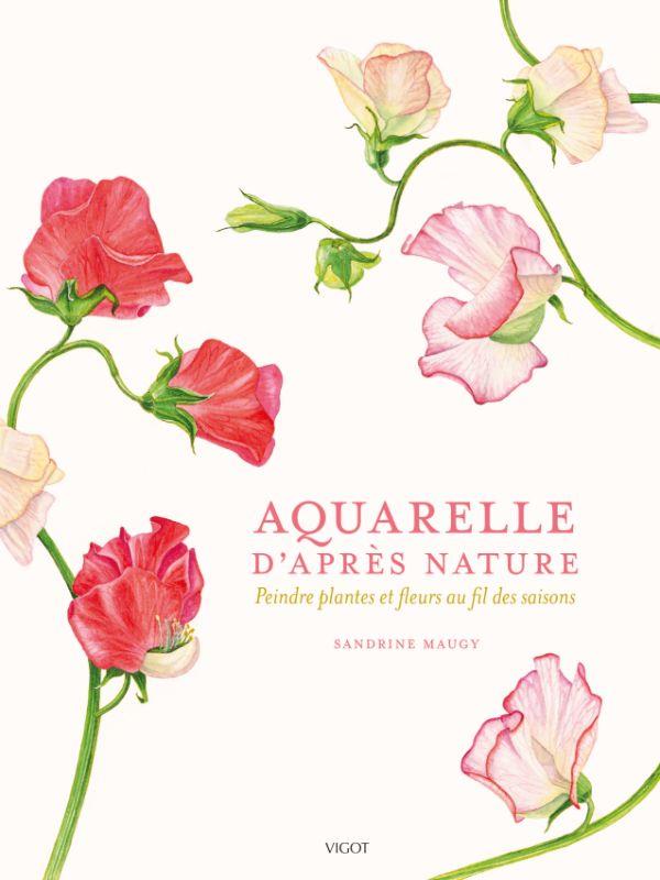 Aquarelle d'après nature. Peindre plantes et fleurs au fil des saisons
