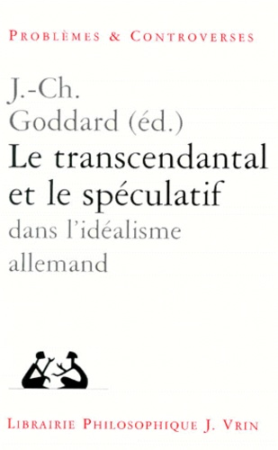 Le transcendantal et le spéculatif dans l'idéalisme allemand / [actes du colloque, Poitiers, avril 1