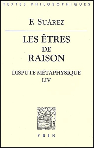 Les êtres de raison. / Dispute métaphysique LIV