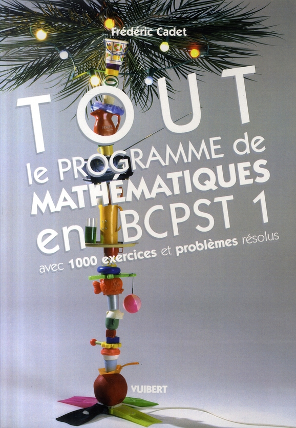 Tout le programme de mathématiques en BCPST 1. Avec 1000 exercices et problèmes résolus