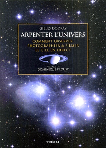 Arpenter l'univers. Comment observer, photographier & filmer le ciel en direct