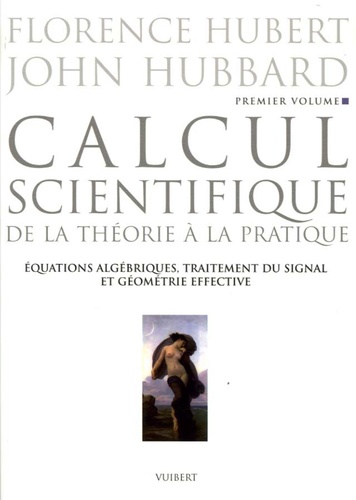 Calcul scientifique. Tome 1: Equations algébriques, traitement du signal et géométrie effective