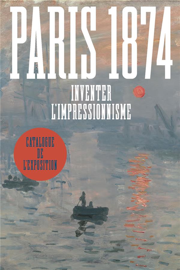 Paris 1874. Inventer l'impressionnisme