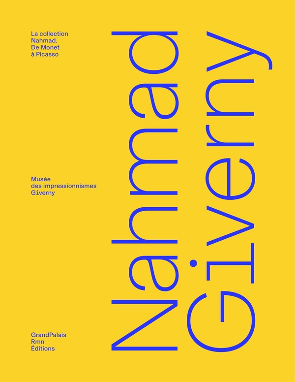 Nahmad Giverny. La collection Nahmad. De Monet à Picasso