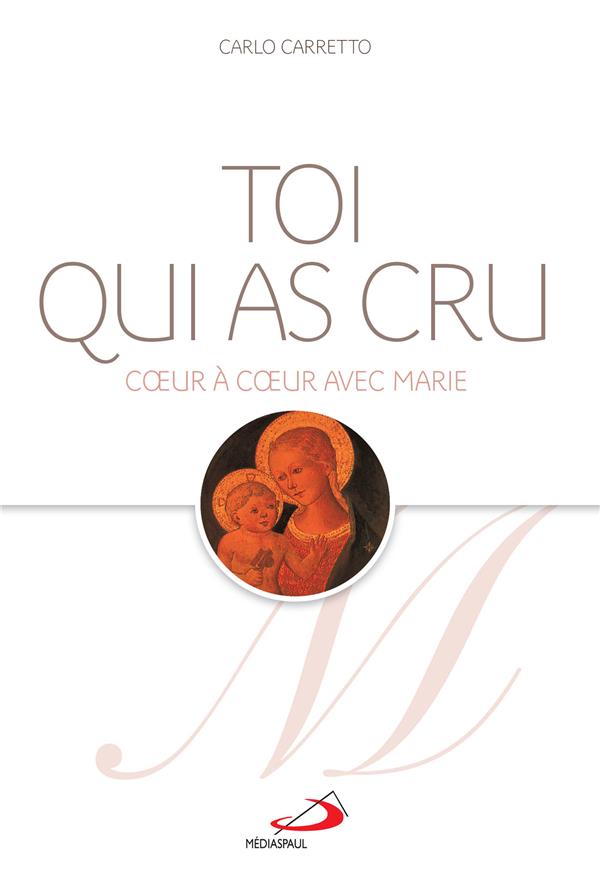 Toi qui as cru. Coeur à coeur avec Marie