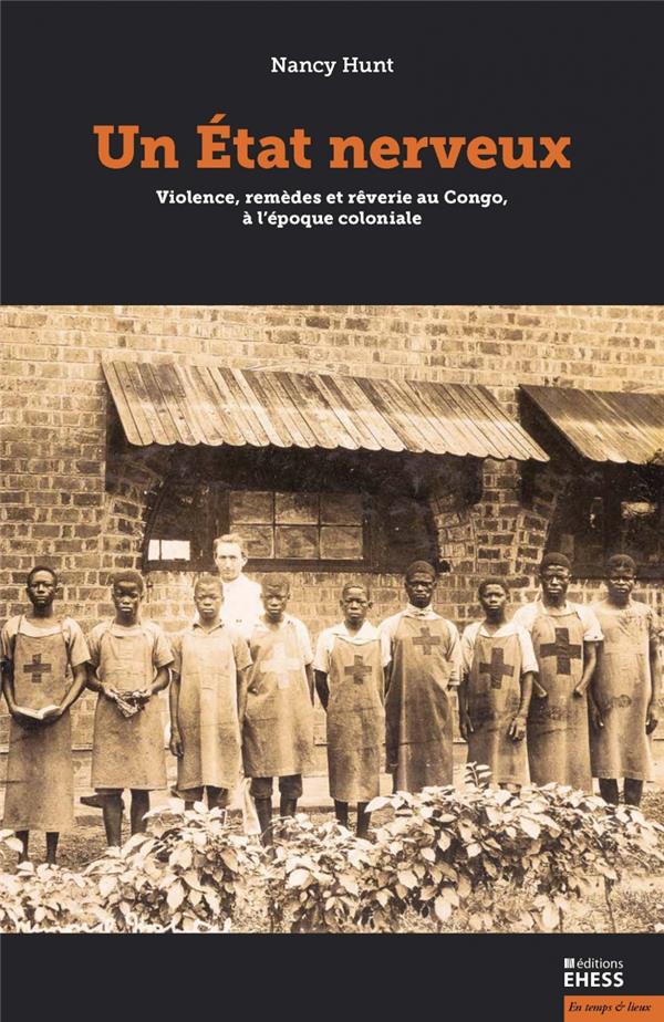 Un état nerveux. Violence, remèdes et rêverie au Congo colonial