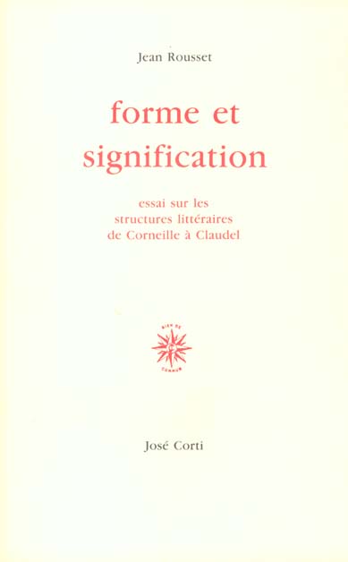 FORME ET SIGNIFICATION. Essai sur les structures de Corneille à Claudel