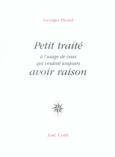 Petit traité à l'usage de ceux qui veulent toujours avoir raison. 7e édition