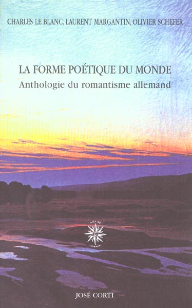 La forme poétique du monde. Anthologie du romantisme allemand