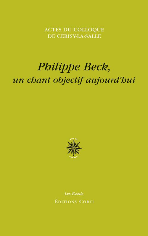 Philippe Beck, un chant objectif aujourd'hui. Actes du colloque de Cerisy-la-Salle, 26 août - 2 sept