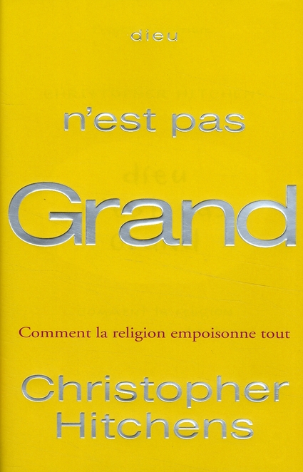 Dieu n'est pas grand. Comment la religion empoisonne tout