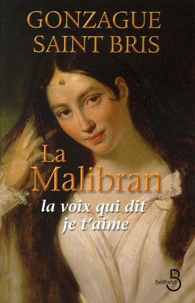 La Malibran. La voix qui dit je t'aime