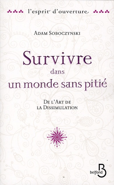 Survivre dans un monde sans pitié. De l'art de la Dissimulation