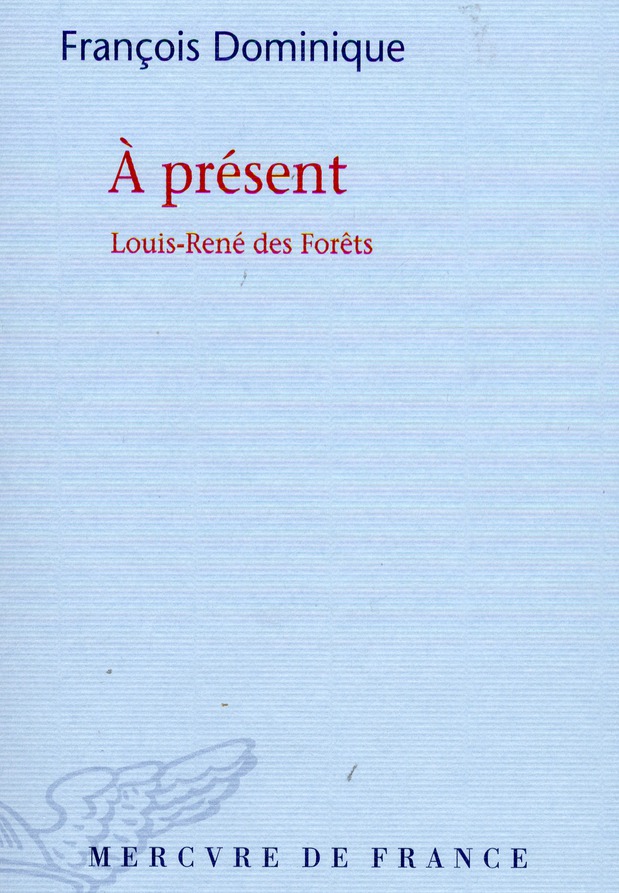A présent. Louis-René des Forêts