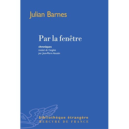 Par la fenêtre. Dix-huit chroniques (et une nouvelle)