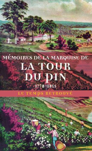 Mémoires de la marquise de La Tour du Pin. Journal d'une femme de cinquante ans (1778-1815) suivi d'