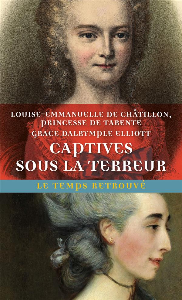 Captives sous la Terreur. Suivi de Souvenirs de la princesse de Tarente, 1789-1792 et de Mémoires de