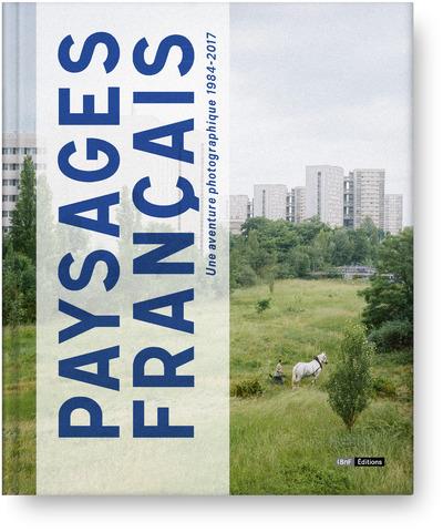 Paysages français. Une aventure photographique 1984-2017