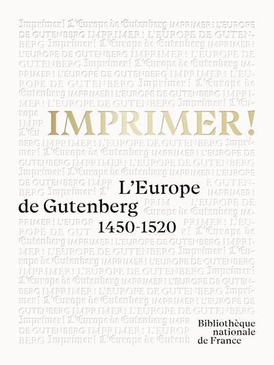 Imprimer ! L'Europe de Gutenberg 1450-1520