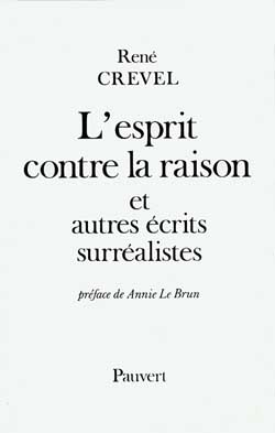 L'Esprit contre la raison. Et autres écrits surréalistes