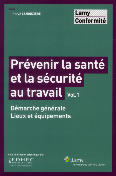 Prévenir la santé et la sécurité au travail. Volume 1, Démarche générale, lieux et équipements
