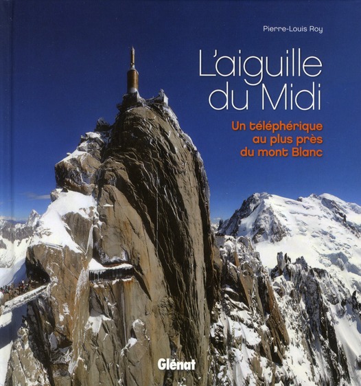 L'aiguille du Midi. Un téléphérique au plus près du mont Blanc