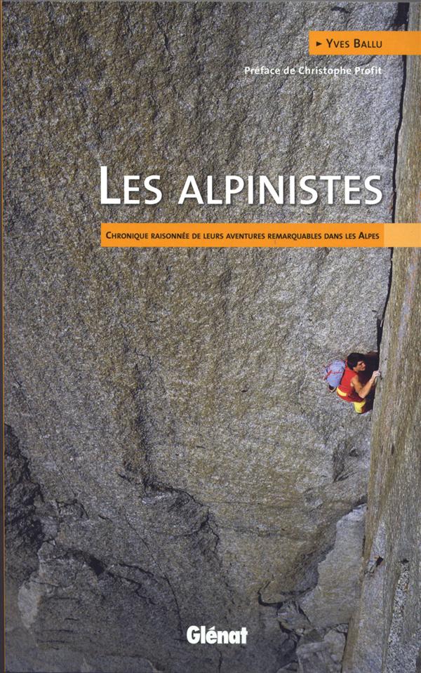 Les alpinistes. Chronique raisonnée de leurs aventures remarquables dans les Alpes