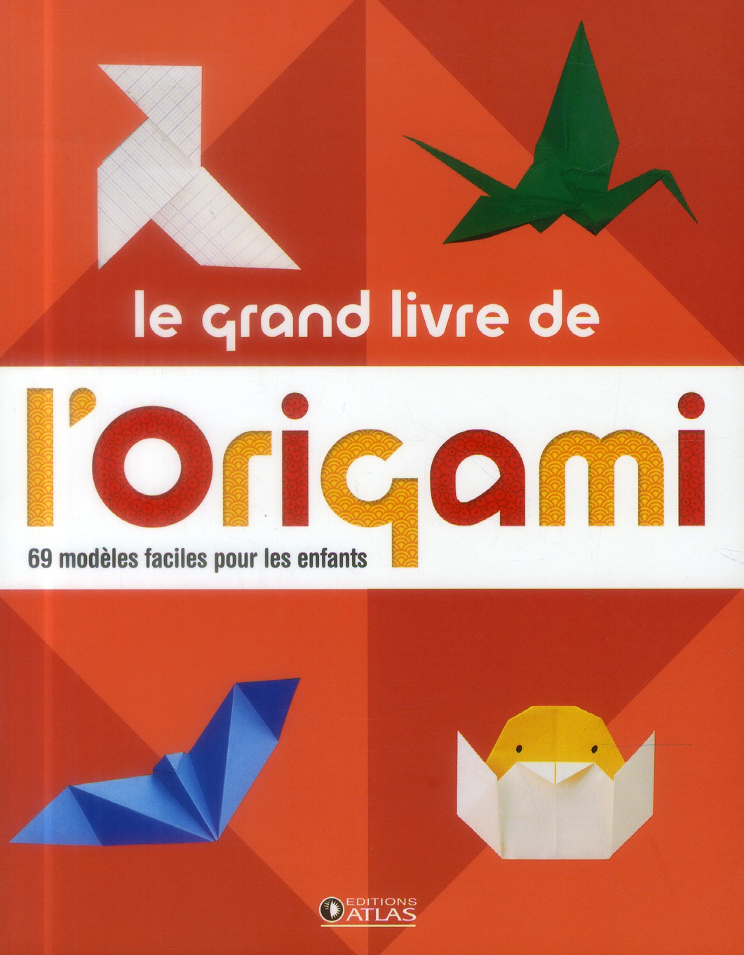 Le grand livre de l'origami. 69 modèles faciles pour les enfants