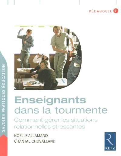 Enseignants dans la tourmente. Comment gérer les situations relationnelles stressantes