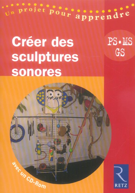 Créer des sculptures sonores PS, MS, GS. Avec 1 CD-ROM