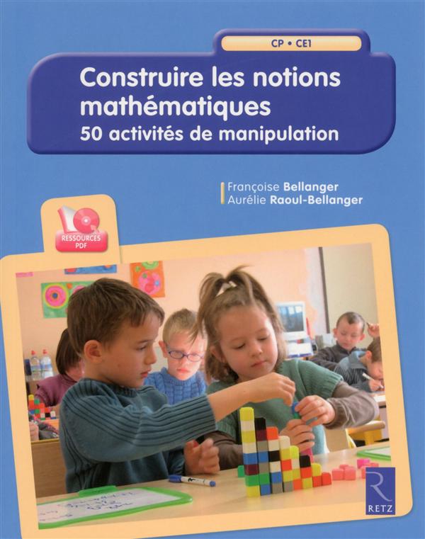 Construire les notions mathématiques, CP-CE1. 50 activités de manipulation, avec 1 CD-ROM