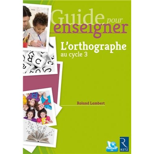 Guide pour enseigner l'orthographe autrement au cycle 3