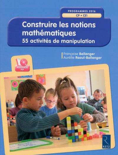 Construire les notions mathématiques. 55 activités de manipulation, avec 1 CD-ROM