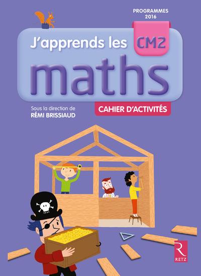 Mathématiques CM2 J'apprends les maths. Cahier d'activités