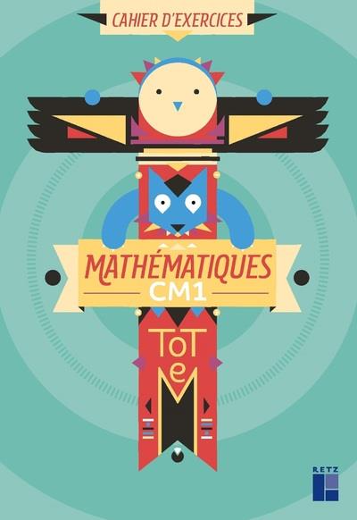 Mathématiques CM1 Totem. Cahier d'exercices