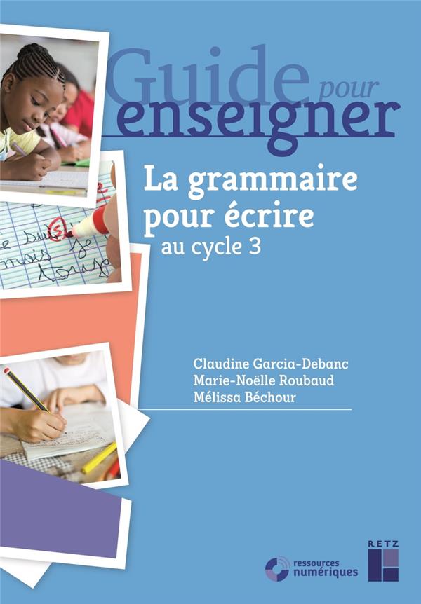 La grammaire pour écrire CE2 et cycle 3 . Ressources numériques