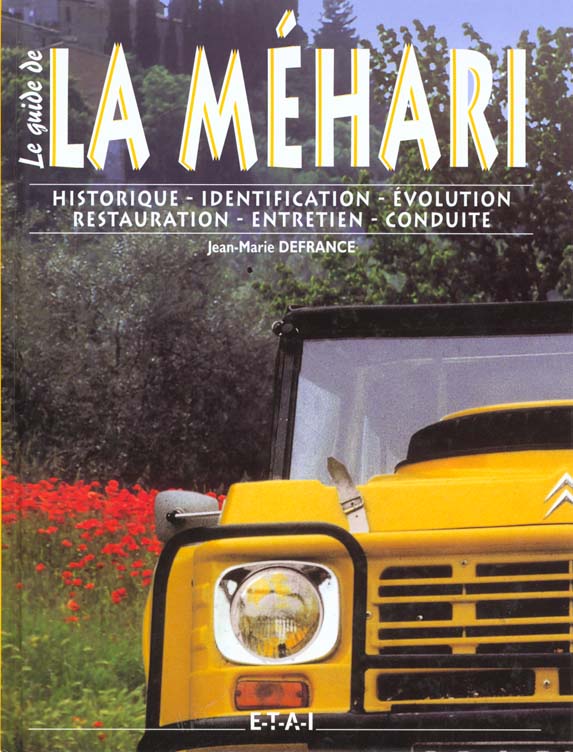 La Méhari. Historique, identification, évolution, restauration, entretien, conduite