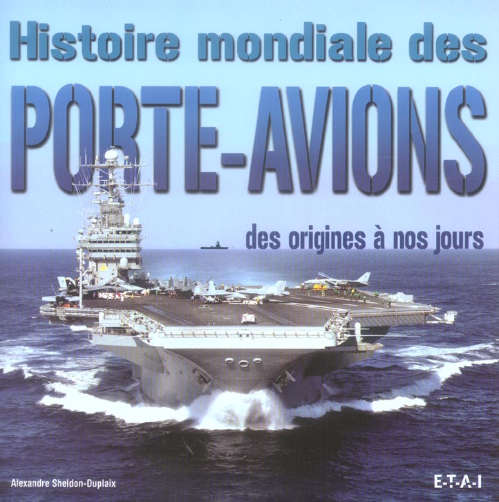 Histoire mondiale des porte-avions. Des origines à nos jours