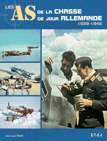Les As de la chasse de jour allemande 1939-1945
