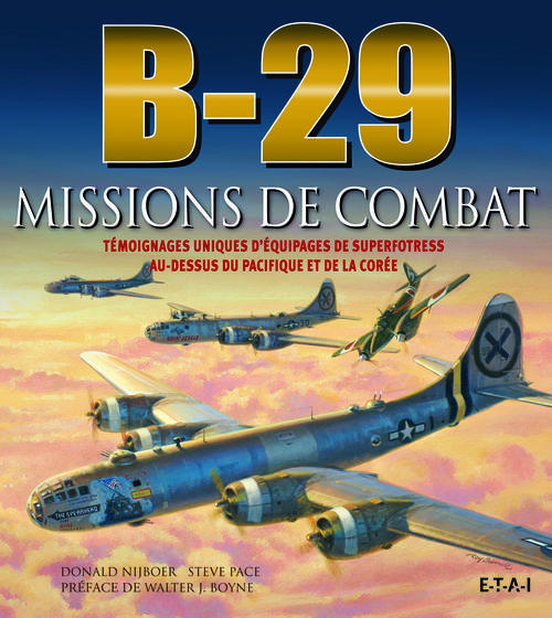 B-29 missions de combat. Témoignages uniques d'équipages de superfortress au-dessus du Pacifique et