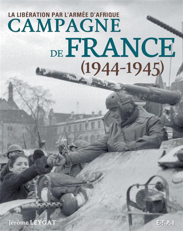Campagne de France 1944-1945. La Libération par l'armée d'Afrique