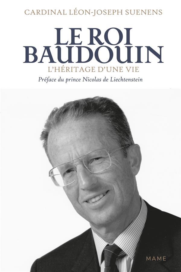 Le roi Baudouin. L'héritage d'une vie
