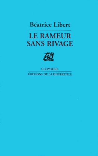 Le rameur sans rivage. Poèmes