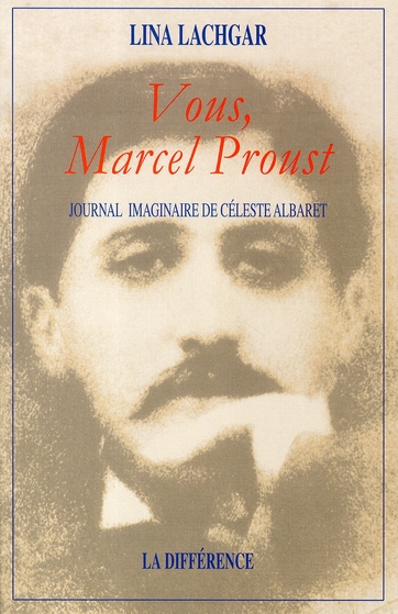 Vous, Marcel Proust. Journal imaginaire de Céleste Albaret