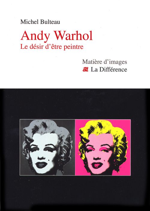Andy Wahrol. Le désir d'être peintre