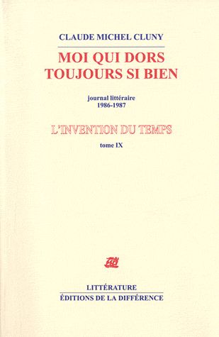 L'invention du temps. Tome 9, Moi qui dors toujours si bien, journal littéraire 1986-1987